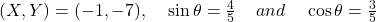 (X,Y)=(-1, -7),\;\;\;\;  \sin\theta=\frac45\;\;\;\; and\;\;\;\; \cos\theta=\frac35