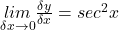 \underset{\delta x\rightarrow0}{lim}\frac{\delta y}{\delta x}=sec^2x