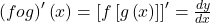 \left(fog\right)'\left(x\right)=\left[f\left[g\left(x\right)\right]\right]'=\frac{dy}{dx}