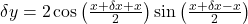 \delta y=2\cos\left(\frac{x+\delta x+x}2\right)\sin\left(\frac{x+\delta x-x}2\right)