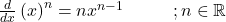 \frac d{dx}\left(x\right)^n=nx^{n-1}\;\;\;\;\;\;\;\;\;\;   ;n\in \mathbb{R}