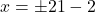 ⇒x=\pm21-2