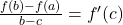 \frac{f(b)-f(a)}{b-c}=f'(c)