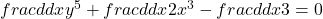 frac d{dx}y^5+frac d{dx}2x^3-frac d{dx}3=0