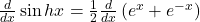 \frac d{dx}\sin hx=\frac12\frac d{dx}\left(e^x+e^{-x}\right)