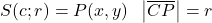 S(c;r)={P(x,y)\;\;\left|\overline{CP}\right|=r}