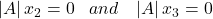 \left|A\right|x_2=0\;\;\; and\;\;\; \left|A\right|x_3=0