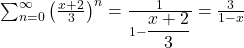 \sum_{n=0}^\infty\left(\frac{x+2}3\right)^n=\frac1{1-{\displaystyle\frac{x+2}3}}=\frac3{1-x}