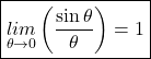 \boxed{\underset{\theta\rightarrow0}{lim}\left(\frac{\sin\theta}\theta\right)=1}