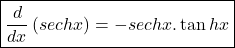 \boxed{\frac d{dx}\left(sechx\right)=-sechx.\tan hx}