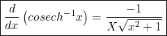 \boxed{\frac d{dx}\left(cosech^{-1}x\right)=\frac{-1}{{\displaystyle X}\sqrt{x^2+1}}}