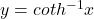 y=cot h^{-1}x