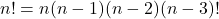 n!=n(n-1)(n-2)(n-3)!