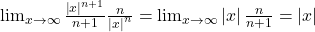 \lim_{x\rightarrow\infty}\frac{\left|x\right|^{n+1}}{n+1}\frac n{\left|x\right|^n}= \lim_{x\rightarrow\infty}\left|x\right| \frac n{n+1}=\left|x\right|