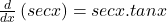 \frac d{dx}\left(sec x\right)=secx.tanx