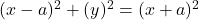 (x-a)^2+(y)^2=(x+a)^2