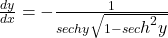 \frac{dy}{dx}=-\frac1{sec hy\sqrt{1-sec{\displaystyle{\displaystyle h}^2}{\displaystyle y}}}