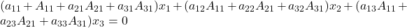 (a_{11}+A_{11} + a_{21} A_{21}+a_{31} A_{31})x_1+(a_{12} A_{11} + a_{22} A_{21}+a_{32} A_{31})x_2 +(a_{13} A_{11} + a_{23} A_{21}+a_{33} A_{31})x_3= 0