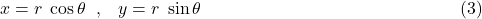 \begin{array}{r}x=r\;\cos\theta\;\;,\;\;\;y=r\;\sin\theta\end{array}\;\;\;\;\;\;\;\;\;\;\;\;\;\;\;\;\;\;\;\;\;\;\;\;\;\;\;\;\;\;\;\;\;\;\;\;\;\;\;\;\;\;\;\;\;\;\;\;\;\;\;(3)