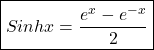 \boxed{Sinhx=\frac{e^x-e^{-x}}2}