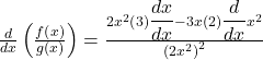 \frac d{dx}\left(\frac{f\left(x\right)}{g\left(x\right)}\right)=\frac{2x^2\left(3\right){\displaystyle\frac{dx}{dx}}-3x\left(2\right){\displaystyle\frac d{dx}}x^2}{\left(2x^2\right)^2}