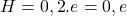 H={0, 2}. e = 0, e