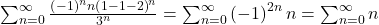 \sum_{n=0}^\infty\frac{\left(-1\right)^nn\left(1-1-2\right)^n}{3^n}=\sum_{n=0}^\infty\left(-1\right)^{2n}n=\sum_{n=0}^\infty n