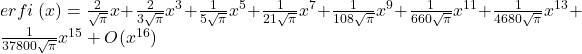   erfi\;(x)=\frac2{\sqrt\pi}x+\frac2{3\sqrt\pi}x^3+\frac1{5\sqrt\pi}x^5+\frac1{21\sqrt\pi}x^7+\frac1{108\sqrt\pi}x^9+\frac1{660\sqrt\pi}x^{11}+\frac1{4680\sqrt\pi}x^{13}+\frac1{37800\sqrt\pi}x^{15}+O(x^{16}) 