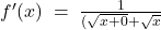  f'(x)\;=\;\frac1{(\sqrt{x+0}+\sqrt x}  