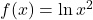 f(x)=\ln x^2