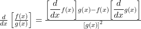  {\frac d{dx}\left[\frac{f\left(x\right)}{g\left(x\right)}\right]=\frac{\left[{\displaystyle\frac d{dx}}f\left(x\right)\right]g\left(x\right)-f\left(x\right)\left[{\displaystyle\frac d{dx}}g\left(x\right)\right]}{\left[g\left(x\right)\right]^2}}