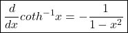 \boxed{\frac d{dx}coth^{-1}x=-\frac1{{1-x^2}}}