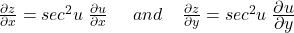 \frac{\partial z}{\partial x}=sec^2u\;\frac{\partial u}{\partial x}\;\;\;\;\;and\;\;\;\;\frac{\partial z}{\partial y}=sec^2u\;\frac{\displaystyle\partial u}{\displaystyle\partial y}