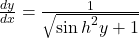 \frac{dy}{dx}=\frac1{\sqrt{\displaystyle\sin h^2y+1}}