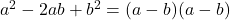 a^2-2ab+b^2=(a-b)(a-b)