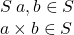  S\: a,b\in S \newline a\times b \in S 