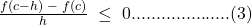 \frac{f(c-h)\;-\;f(c)}h\;\leq\;0....................(3)