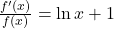 \frac{f'(x)}{f(x)}=\ln x+1