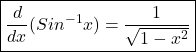 \boxed{\frac d{dx}(Sin^{-1}x)=\frac1{\sqrt{1-x^2}}}