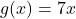 g(x)=7x