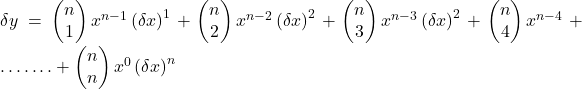 \delta y=\begin{pmatrix}n\\1\end{pmatrix}x^{n-1}\left(\delta x\right)^1+\begin{pmatrix}n\\2\end{pmatrix}x^{n-2}\left(\delta x\right)^2+\begin{pmatrix}n\\3\end{pmatrix}x^{n-3}\left(\delta x\right)^2+\begin{pmatrix}n\\4\end{pmatrix}x^{n-4}+…….+\begin{pmatrix}n\\n\end{pmatrix}x^{0}\left(\delta x\right)^n