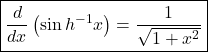 \boxed{\frac d{dx}\left(\sin h^{-1}x\right)=\frac1{\sqrt{1+x^2}}}