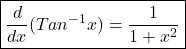 \boxed{\frac d{dx}(Tan^{-1}x)=\frac{1}{{1+x^2}}}