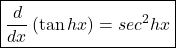 \boxed{\frac d{dx}\left(\tan hx\right)=sec^2hx}