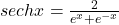 sechx=\frac2{e^x+e^{-x}}