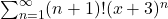 \sum_{n=1}^\infty(n+1)!(x+3)^n