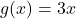 g(x)=3x