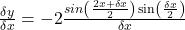 \frac{\delta y}{\delta x}=-2\frac{sin\left(\frac{2x+\delta x}2\right)\sin\left(\frac{\delta x}2\right)}{\delta x}