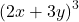 {(2x+3y)}^3\;