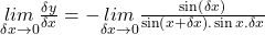 \underset{\delta x\rightarrow0}{lim}\frac{\delta y}{\delta x}=-\underset{\delta x\rightarrow0}{lim}\frac{\sin\left(\delta x\right)}{\sin\left(x+\delta x\right).\sin x.\delta x}